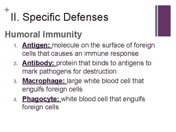 + II. Specific Defenses Humoral Immunity 1. 2. 3. 4. Antigen: molecule on the