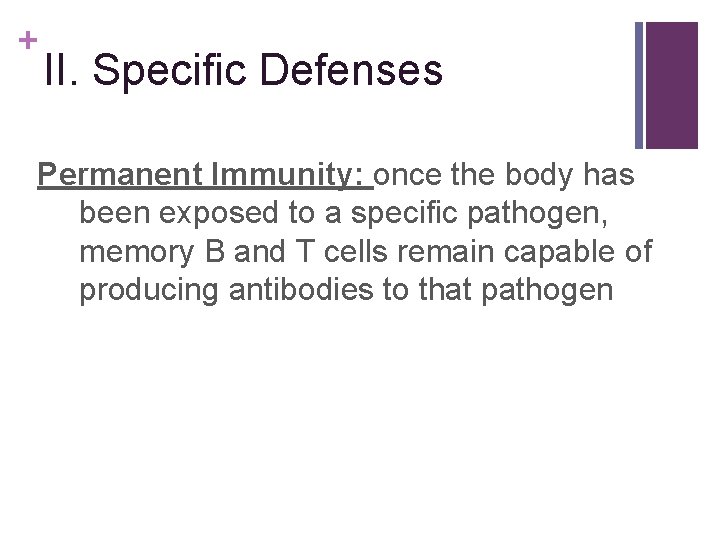 + II. Specific Defenses Permanent Immunity: once the body has been exposed to a