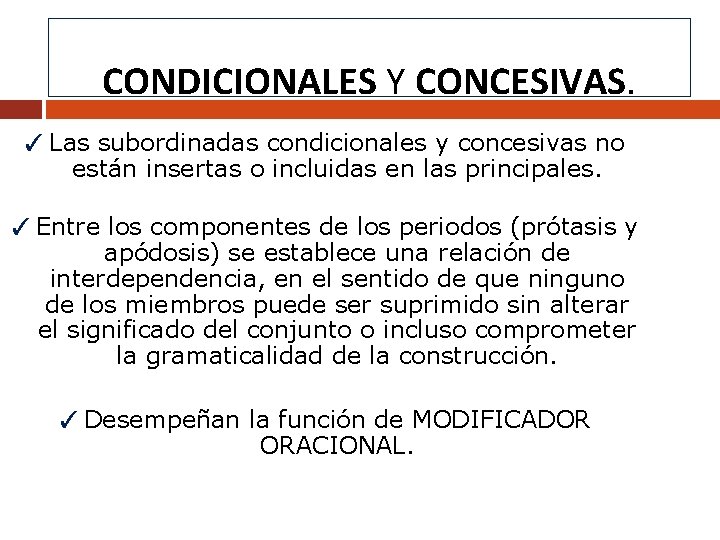 CONDICIONALES Y CONCESIVAS. ✓ Las subordinadas condicionales y concesivas no están insertas o incluidas