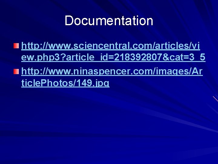 Documentation http: //www. sciencentral. com/articles/vi ew. php 3? article_id=218392807&cat=3_5 http: //www. ninaspencer. com/images/Ar ticle.