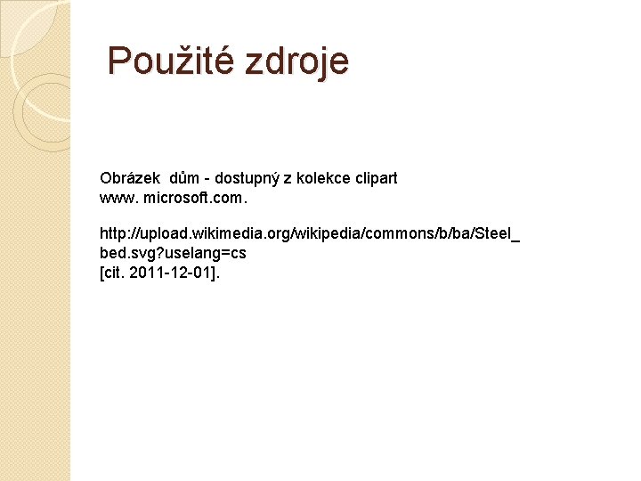 Použité zdroje Obrázek dům - dostupný z kolekce clipart www. microsoft. com. http: //upload.