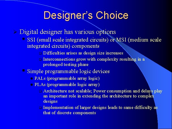 Designer’s Choice Ø Digital designer has various options § SSI (small scale integrated circuits) Designer’s Choice Ø Digital designer has various options § SSI (small scale integrated circuits)