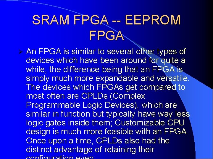SRAM FPGA -- EEPROM FPGA Ø An FPGA is similar to several other types SRAM FPGA -- EEPROM FPGA Ø An FPGA is similar to several other types