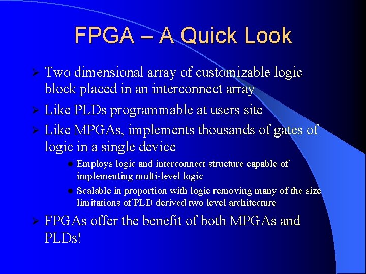 FPGA – A Quick Look Two dimensional array of customizable logic block placed in FPGA – A Quick Look Two dimensional array of customizable logic block placed in