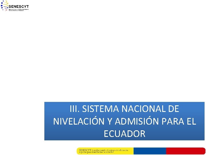 III. SISTEMA NACIONAL DE NIVELACIÓN Y ADMISIÓN PARA EL ECUADOR 