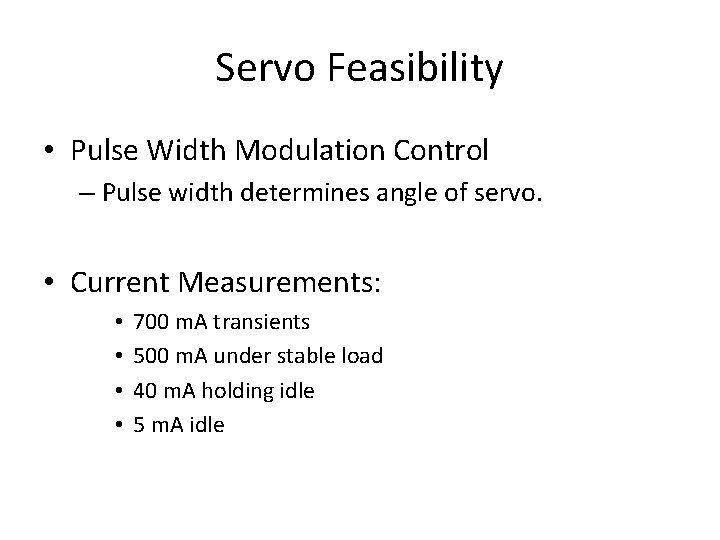 Servo Feasibility • Pulse Width Modulation Control – Pulse width determines angle of servo.