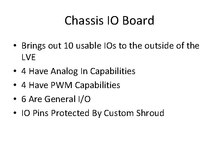 Chassis IO Board • Brings out 10 usable IOs to the outside of the