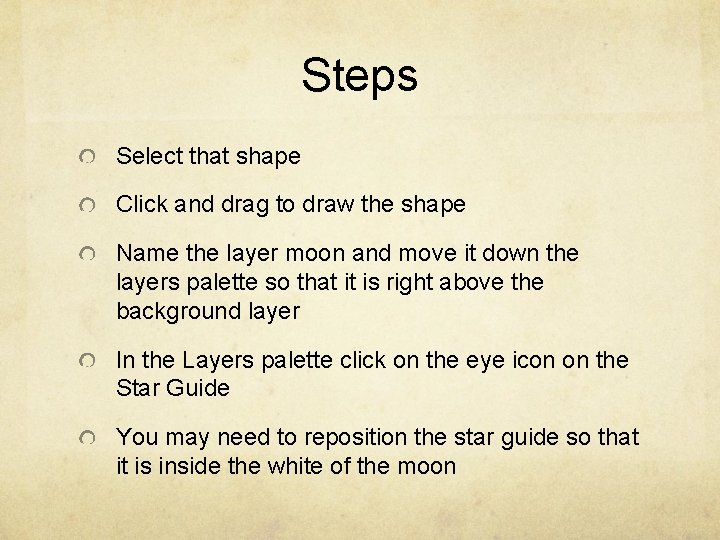 Steps Select that shape Click and drag to draw the shape Name the layer