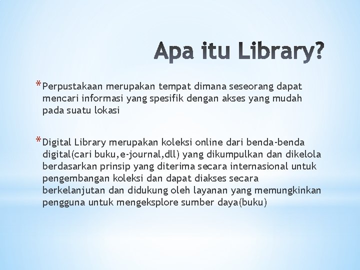 * Perpustakaan merupakan tempat dimana seseorang dapat mencari informasi yang spesifik dengan akses yang