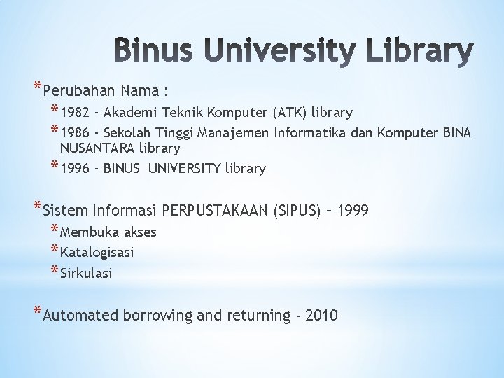 *Perubahan Nama : * 1982 - Akademi Teknik Komputer (ATK) library * 1986 -