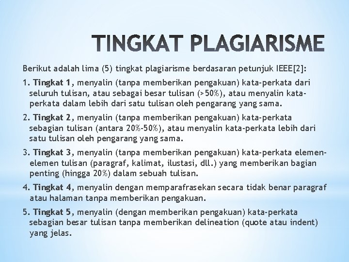 Berikut adalah lima (5) tingkat plagiarisme berdasaran petunjuk IEEE[2]: 1. Tingkat 1, menyalin (tanpa