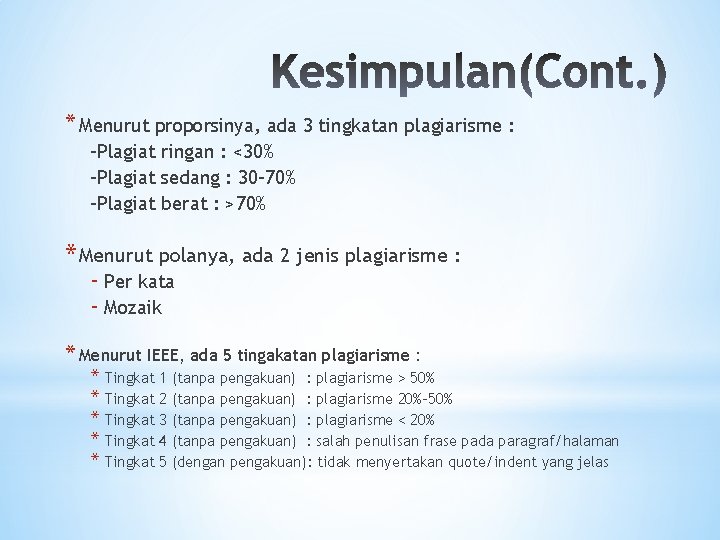 * Menurut proporsinya, ada 3 tingkatan plagiarisme : -Plagiat ringan : <30% -Plagiat sedang