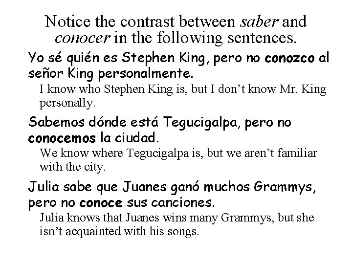 Notice the contrast between saber and conocer in the following sentences. Yo sé quién