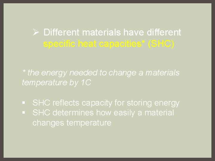 Ø Different materials have different specific heat capacities* (SHC) * the energy needed to