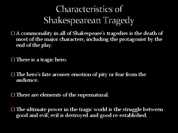 Characteristics of Shakespearean Tragedy � A commonality in all of Shakespeare’s tragedies is the