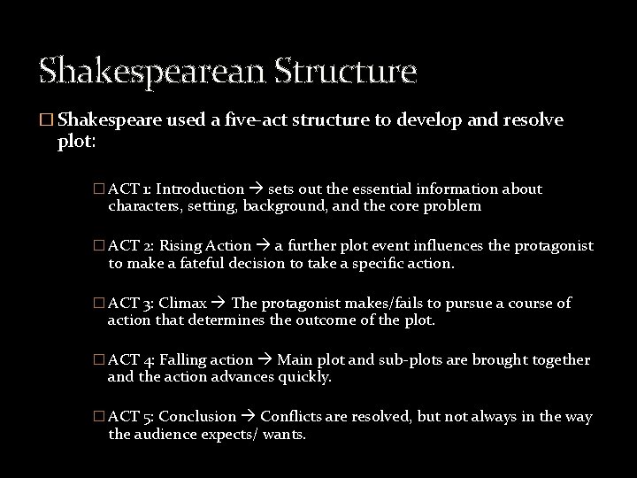 Shakespearean Structure � Shakespeare used a five-act structure to develop and resolve plot: �