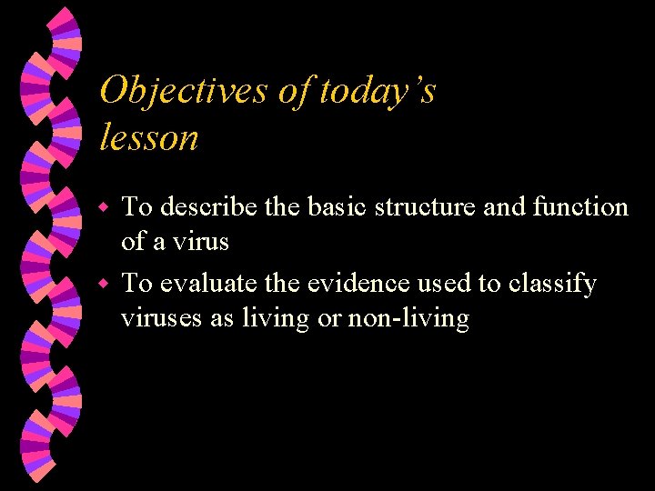 Objectives of today’s lesson To describe the basic structure and function of a virus Objectives of today’s lesson To describe the basic structure and function of a virus