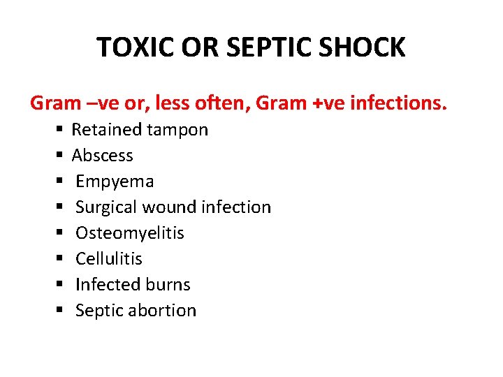 TOXIC OR SEPTIC SHOCK Gram –ve or, less often, Gram +ve infections. § §