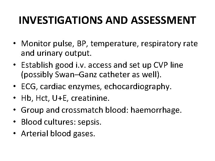 INVESTIGATIONS AND ASSESSMENT • Monitor pulse, BP, temperature, respiratory rate and urinary output. •