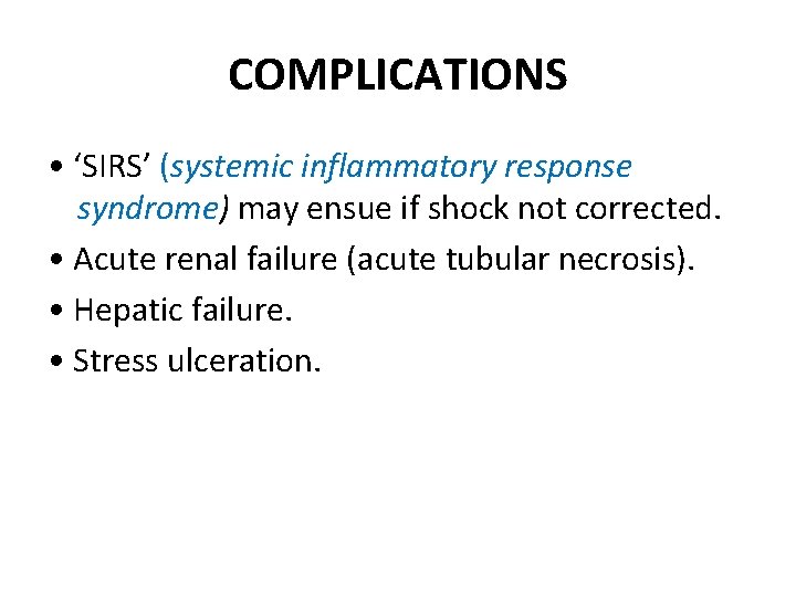 COMPLICATIONS • ‘SIRS’ (systemic inflammatory response syndrome) may ensue if shock not corrected. •