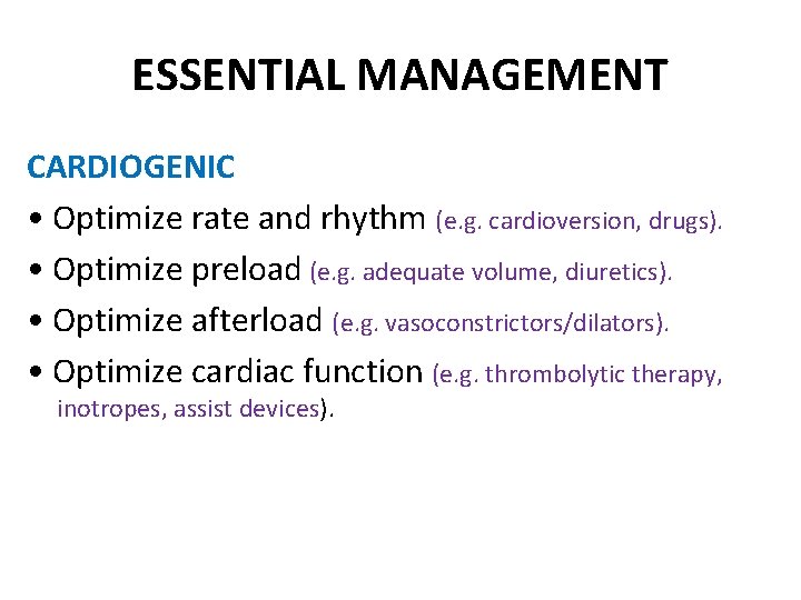 ESSENTIAL MANAGEMENT CARDIOGENIC • Optimize rate and rhythm (e. g. cardioversion, drugs). • Optimize
