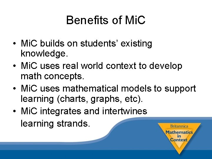 Benefits of Mi. C • Mi. C builds on students’ existing knowledge. • Mi.