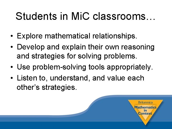 Students in Mi. C classrooms… • Explore mathematical relationships. • Develop and explain their
