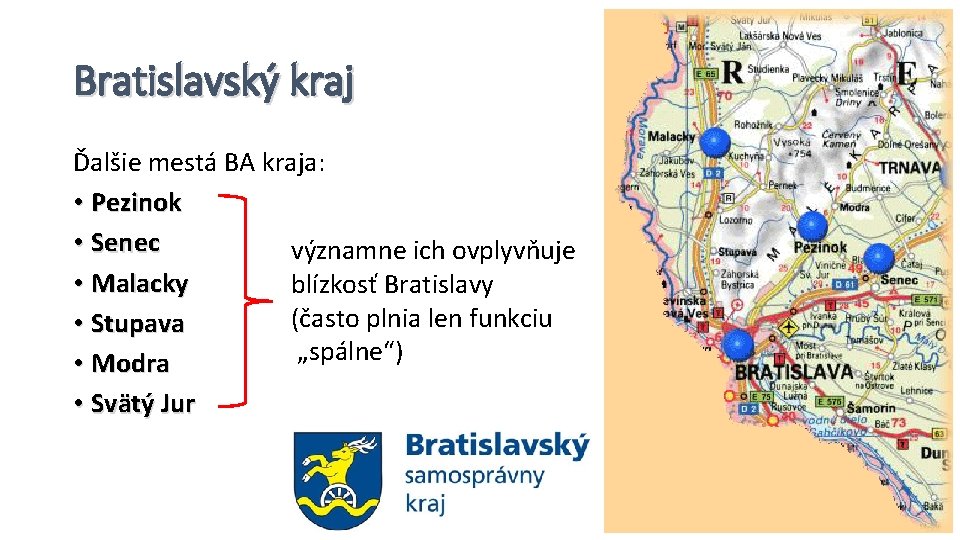 Bratislavský kraj Ďalšie mestá BA kraja: • Pezinok • Senec významne ich ovplyvňuje •