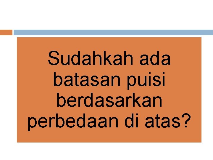 Sudahkah ada batasan puisi berdasarkan perbedaan di atas? 