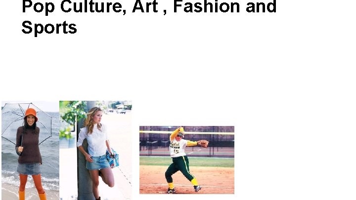 Pop Culture, Art , Fashion and Sports 
