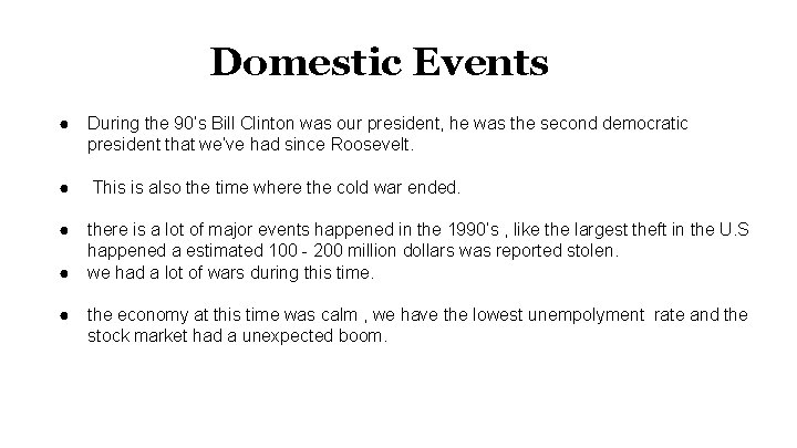 Domestic Events ● During the 90’s Bill Clinton was our president, he was the