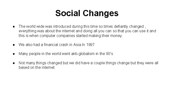 Social Changes ● The world wide was introduced during this time so times defiantly