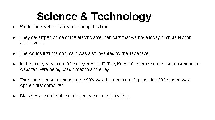 Science & Technology ● World wide web was created during this time. ● They