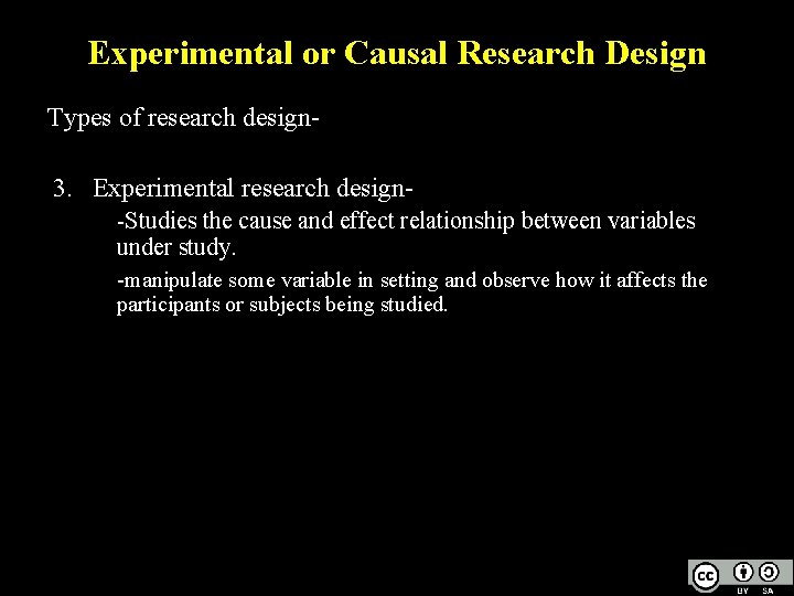 Experimental or Causal Research Design Types of research design- 3. Experimental research design-Studies the