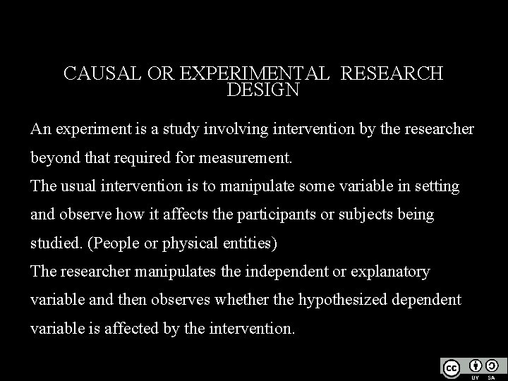 CAUSAL OR EXPERIMENTAL RESEARCH DESIGN An experiment is a study involving intervention by the