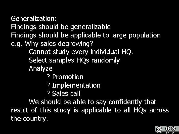 Generalization: Findings should be generalizable Findings should be applicable to large population e. g.