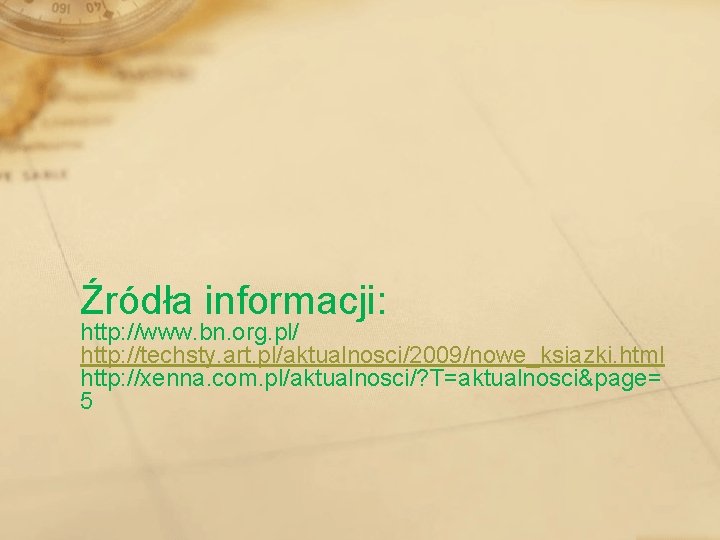 Źródła informacji: http: //www. bn. org. pl/ http: //techsty. art. pl/aktualnosci/2009/nowe_ksiazki. html http: //xenna.