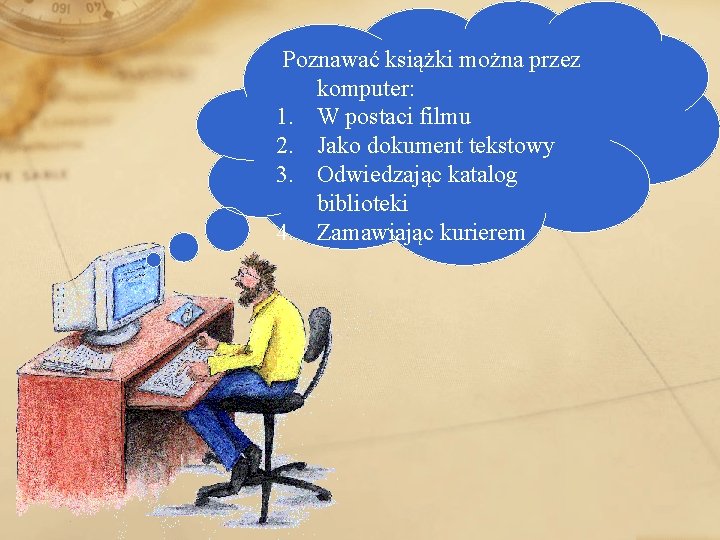 Poznawać książki można przez komputer: 1. W postaci filmu 2. Jako dokument tekstowy 3.