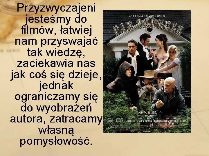 Przyzwyczajeni jesteśmy do filmów, łatwiej nam przyswajać tak wiedzę, zaciekawia nas jak coś się