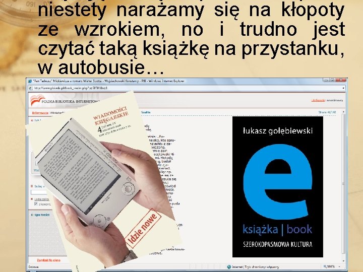 niestety narażamy się na kłopoty ze wzrokiem, no i trudno jest czytać taką książkę