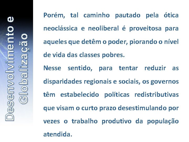 Desenvolvimento e Globalização Porém, tal caminho pautado pela ótica neoclássica e neoliberal é proveitosa