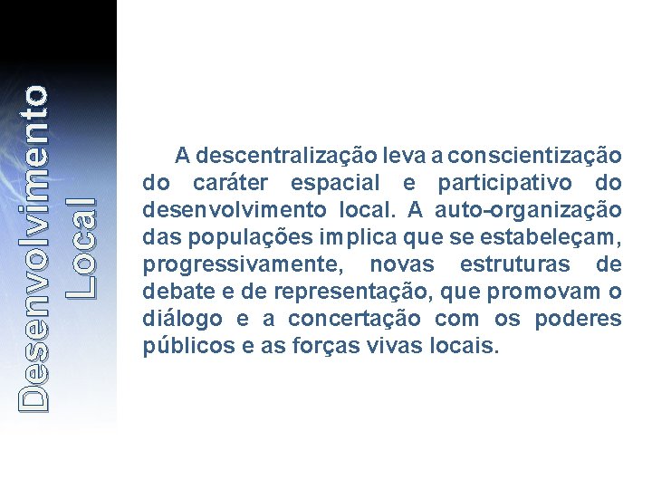 Desenvolvimento Local A descentralização leva a conscientização do caráter espacial e participativo do desenvolvimento