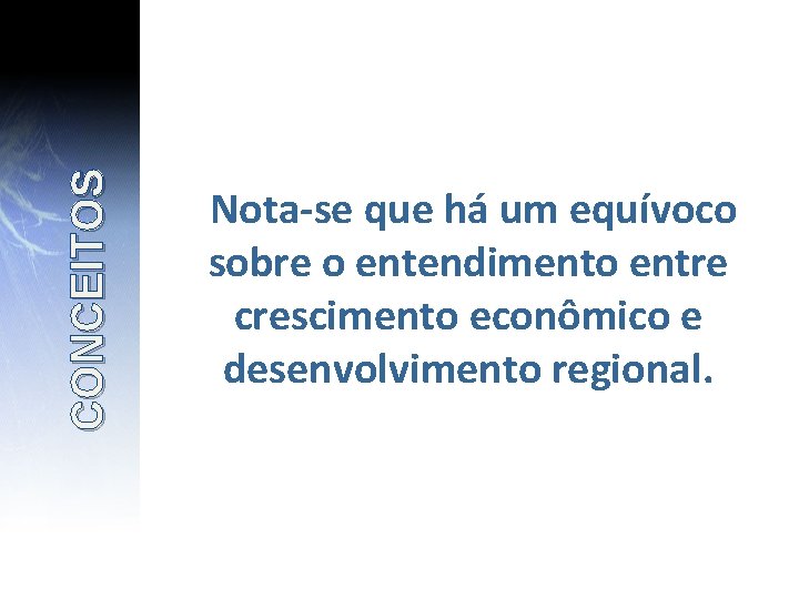 CONCEITOS Nota-se que há um equívoco sobre o entendimento entre crescimento econômico e desenvolvimento