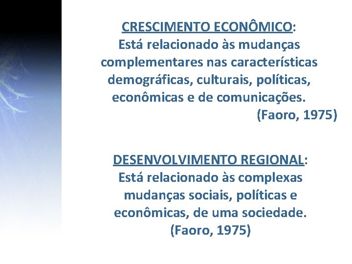 CRESCIMENTO ECONÔMICO: Está relacionado às mudanças complementares nas características demográficas, culturais, políticas, econômicas e