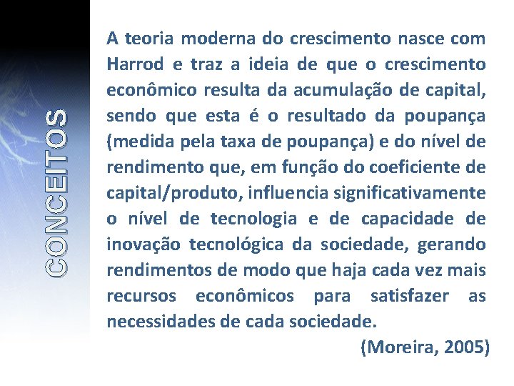 CONCEITOS A teoria moderna do crescimento nasce com Harrod e traz a ideia de