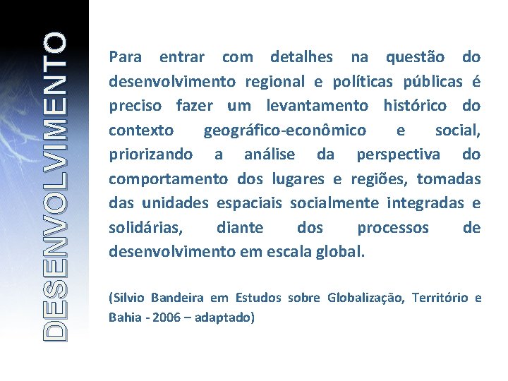DESENVOLVIMENTO Para entrar com detalhes na questão do desenvolvimento regional e políticas públicas é