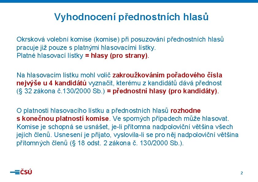 Vyhodnocení přednostních hlasů Okrsková volební komise (komise) při posuzování přednostních hlasů pracuje již pouze