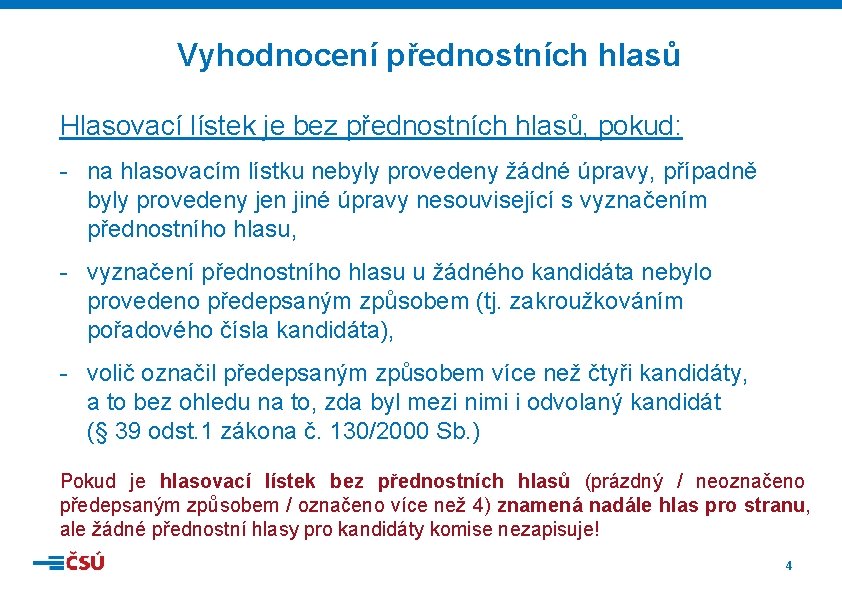 Vyhodnocení přednostních hlasů Hlasovací lístek je bez přednostních hlasů, pokud: - na hlasovacím lístku