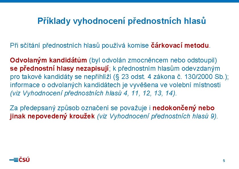 Příklady vyhodnocení přednostních hlasů Při sčítání přednostních hlasů používá komise čárkovací metodu. Odvolaným kandidátům