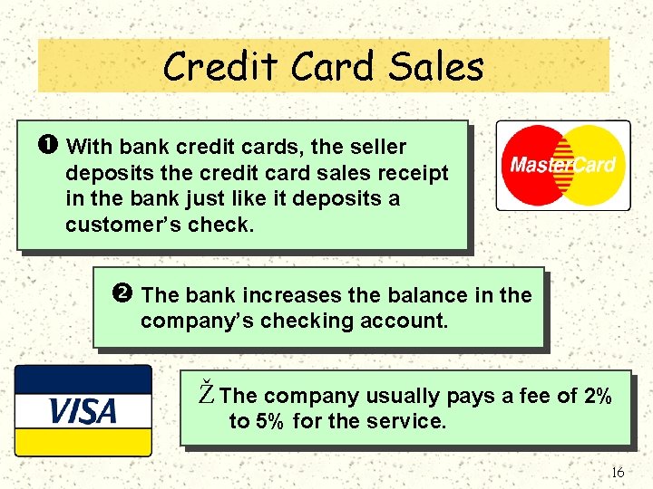 Credit Card Sales With bank credit cards, the seller deposits the credit card sales